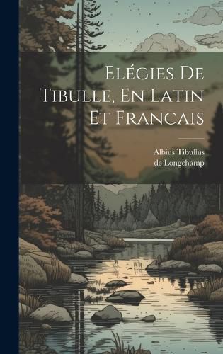 Cover image for Elegies De Tibulle, En Latin Et Francais
