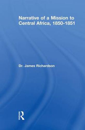 Cover image for Narrative of a Mission to Central Africa: Performed in the Years 1850-51, Under the Orders and at the Expense of her Majesty's Government