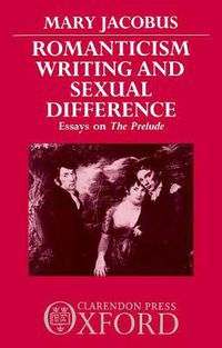 Cover image for Romanticism, Writing, and Sexual Difference: Essays on The Prelude