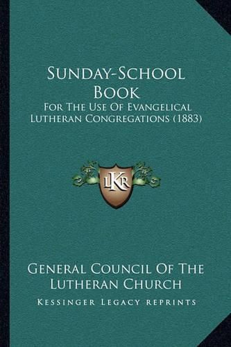 Cover image for Sunday-School Book: For the Use of Evangelical Lutheran Congregations (1883)