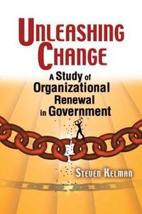 Cover image for Unleashing Change: A study of Organizational Renewal in Government
