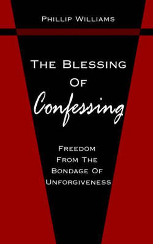 Cover image for The Blessing Of Confessing: Freedom From The Bondage Of Unforgiveness