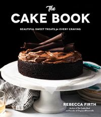 Cover image for The Cake Book: Beautiful Sweet Treats for Every Craving