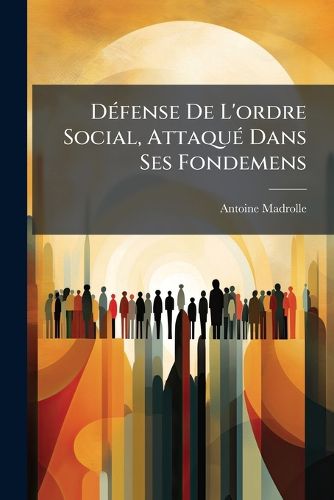 Cover image for Dfense de L'Ordre Social, Attaqu Dans Ses Fondemens
