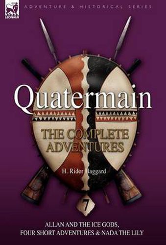 Cover image for Quatermain: The Complete Adventures: 7-Allan and the Ice Gods, Four Short Adventures & NADA the Lily