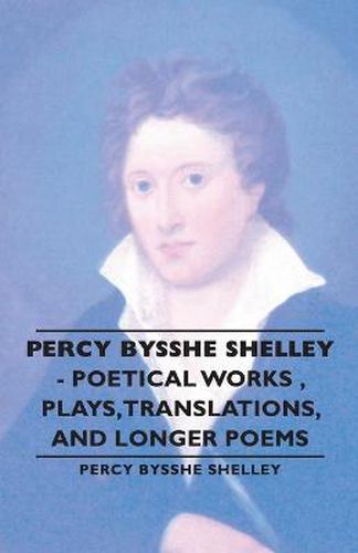 Cover image for Percy Bysshe Shelley - Poetical Works, Plays, Translations, and Longer Poems