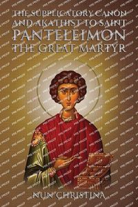 Cover image for Supplicatory Canon and Akathist to Saint Panteleimon the Great Martyr