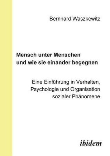 Cover image for Mensch unter Menschen und wie sie einander begegnen. Eine Einf hrung in Verhalten, Psychologie und Organisation sozialer Ph nomene