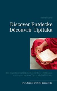 Cover image for Discover Entdecke Decouvrir Tipitaka: Der Begriff fur buddhistische Schriften - 108 Fragen und Antworten zum Theravada-Buddhismus