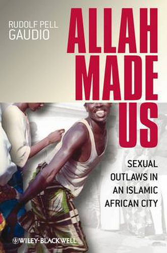 Cover image for Allah Made Us: Sexual Outlaws in an Islamic African City