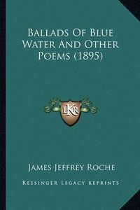 Cover image for Ballads of Blue Water and Other Poems (1895)