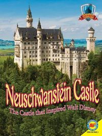 Cover image for Neuschwanstein Castle: The Castle That Inspired Walt Disney