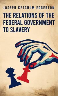 Cover image for Relations of the Federal Government to Slavery Hardcover