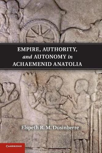 Cover image for Empire, Authority, and Autonomy in Achaemenid Anatolia