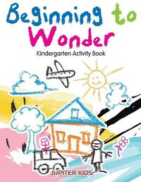 Cover image for Beginning to Wonder: Kindergarten Activity Book