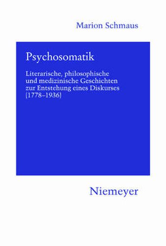 Cover image for Psychosomatik: Literarische, Philosophische Und Medizinische Geschichten Zur Entstehung Eines Diskurses (1778-1936)
