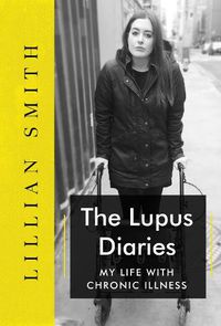 Cover image for The Lupus Diaries My Life With Chronic Illness