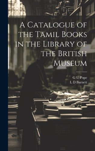 A Catalogue of the Tamil Books in the Library of the British Museum