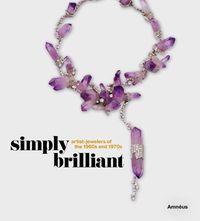 Cover image for Simply Brilliant: Artist-Jewelers of the 1960s and 1970s