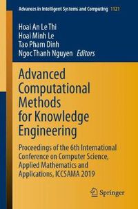 Cover image for Advanced Computational Methods for Knowledge Engineering: Proceedings of the 6th International Conference on Computer Science, Applied Mathematics and Applications, ICCSAMA 2019
