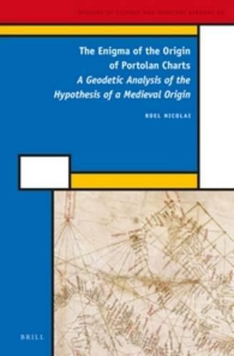 Cover image for The Enigma of the Origin of Portolan Charts: A Geodetic Analysis of the Hypothesis of a Medieval Origin