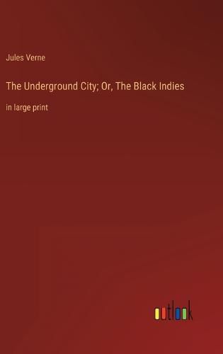 Cover image for The Underground City; Or, The Black Indies