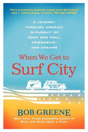 Cover image for When We Get to Surf City: A Journey Through America in Pursuit of Rock and Roll, Friendship, and Dreams