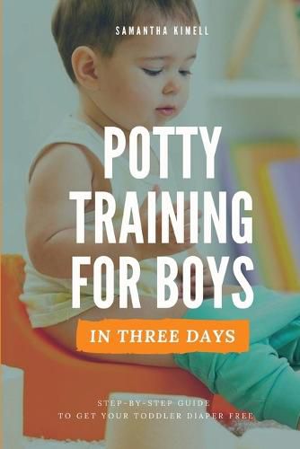 Cover image for Potty Training for Boys in 3 Days: Step-by-Step Guide to Get Your Toddler Diaper Free, No-Stress Toilet Training.