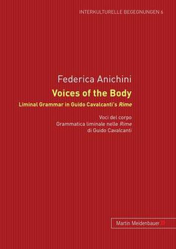 Cover image for Voices of the Body. Liminal Grammar in Guido Cavalcanti's Rime: Voci del corpo. Grammatica liminale nelle Rime di Guido Cavalcanti