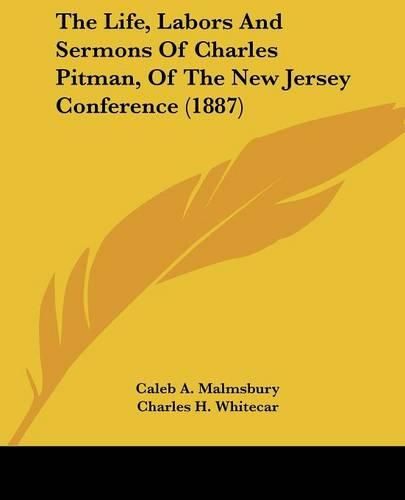 Cover image for The Life, Labors and Sermons of Charles Pitman, of the New Jersey Conference (1887)