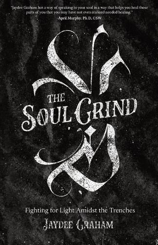 Cover image for The Soul Grind: Fighting for Light Amidst The Trenches