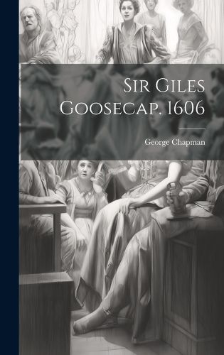 Cover image for Sir Giles Goosecap. 1606