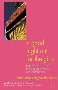 Cover image for A Good Night Out for the Girls: Popular Feminisms in Contemporary Theatre and Performance