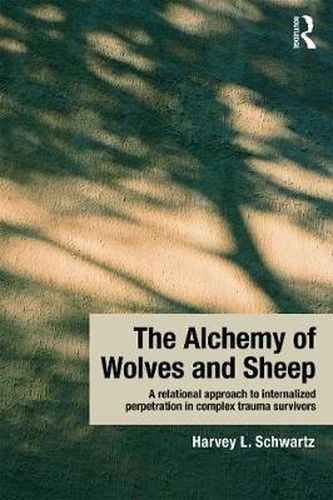 Cover image for The Alchemy of Wolves and Sheep: A relational approach to internalized perpetration in complex trauma survivors