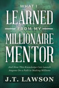 Cover image for What I Learned from My Millionaire Mentor