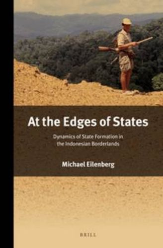 Cover image for At the Edges of States: Dynamics of State Formation in the Indonesian Borderlands