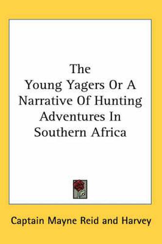 Cover image for The Young Yagers or a Narrative of Hunting Adventures in Southern Africa