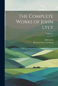 Cover image for The Complete Works of John Lyly; Volume 2