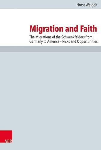 Cover image for Migration and Faith: The Migrations of the Schwenkfelders from Germany to America -- Risks and Opportunities