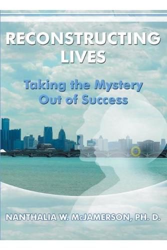 Cover image for Reconstructing Lives: Taking the Mystery out of Success