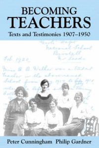 Cover image for Becoming Teachers: Texts and Testimonies, 1907-1950