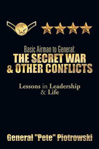 Cover image for Basic Airman to General: The Secret War & Other Conflicts: Lessons in Leadership & Life