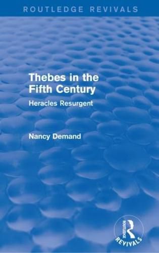 Cover image for Thebes in the Fifth Century (Routledge Revivals): Heracles Resurgent