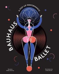 Cover image for Bauhaus Ballet: (Beautiful, Illustrated Pop-Up Ballet Book for Bauhaus Ballet Lovers and Children)