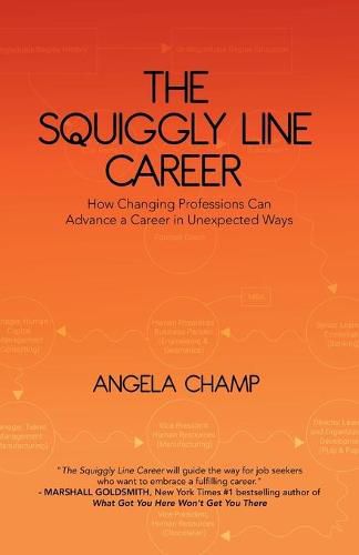 Cover image for The Squiggly Line Career: How Changing Professions Can Advance a Career in Unexpected Ways