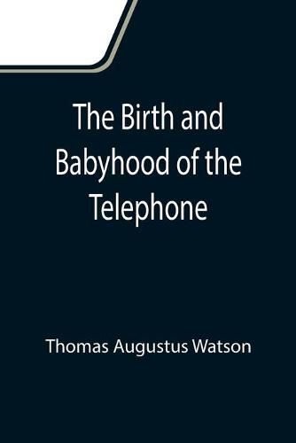 Cover image for The Birth and Babyhood of the Telephone