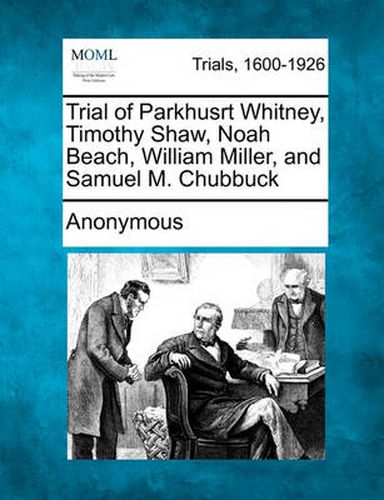 Trial of Parkhusrt Whitney, Timothy Shaw, Noah Beach, William Miller, and Samuel M. Chubbuck