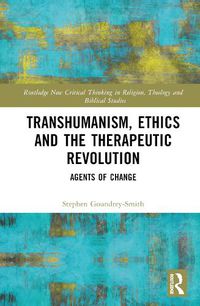 Cover image for Transhumanism, Ethics and the Therapeutic Revolution: Agents of Change