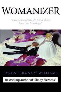 Cover image for WOMANIZER' Thee Uncomfortable Truth About Men and Marriage