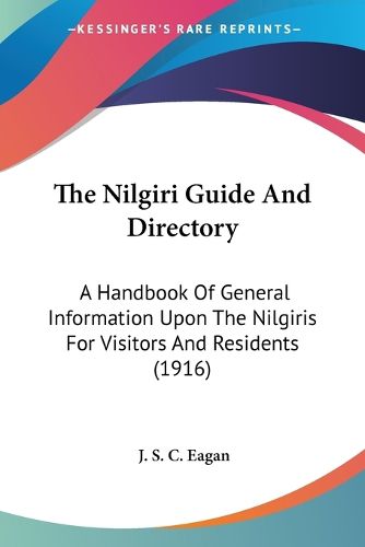 Cover image for The Nilgiri Guide and Directory: A Handbook of General Information Upon the Nilgiris for Visitors and Residents (1916)